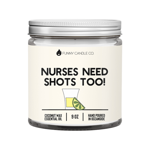 Nurses Need Shots Too Candle - 9oz
