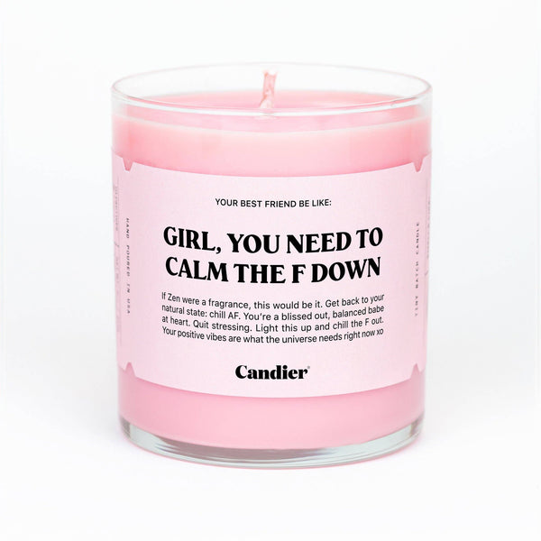 GIRL, YOU NEED TO CALM THE F DOWN Candle - 9oz
