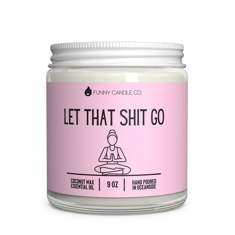 Let That Sh*t Go Candle - 9oz