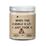 When This Candle Is Lit, I Just Took A Sh*t Candle - 9oz